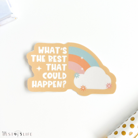 Image of sticker by Created by Christine that says, "What's the Best That Could Happen?"