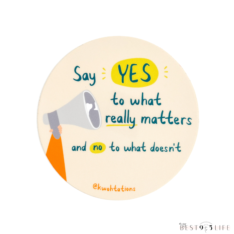 Say Yes to What Really Matters Sticker by Kwohtations